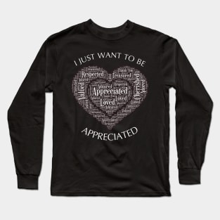 I Just Want to be Appreciated Word Collogue Long Sleeve T-Shirt